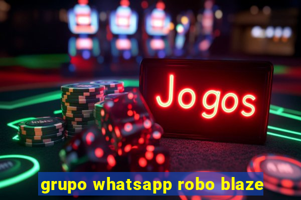 grupo whatsapp robo blaze